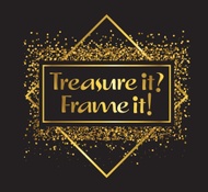 Do you Treasure it? Then, Frame it!