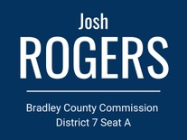Vote Josh Rogers for 
Bradley County Commission
