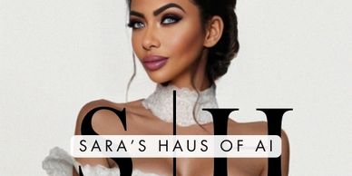 Sara’s Haus of AI 
S.H.O. AI
Sara Leann