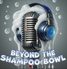 Beyond the Shampoo Bowl Podcast
