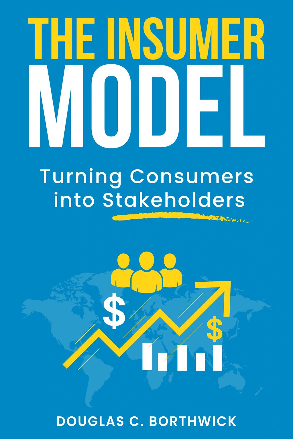 The Insumer Model: Turning Consumers into Stakeholders

By Douglas C. Borthwick