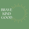 Brave Kind Good