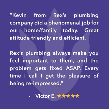 Rex’s plumbing always make you feel important to them, and the problem gets fixed ASAP.