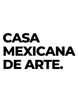 CASA MEXICANA DE ARTE.