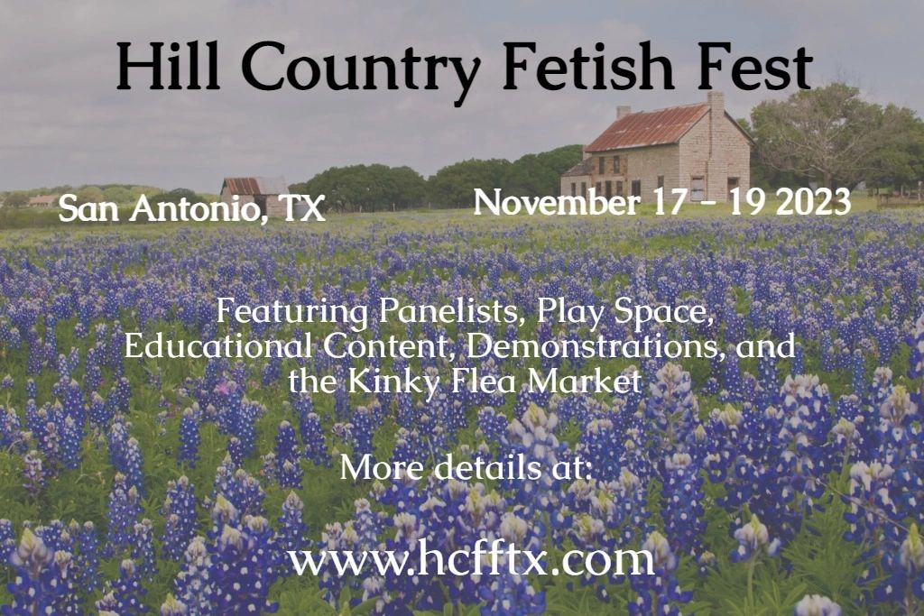 Hill Country Fetish Fest
San Antonio Tx 
November 17-19, 2023
www.hcfftx.com