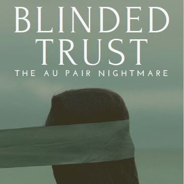 Blinded Trust: The Au Pair Nightmare