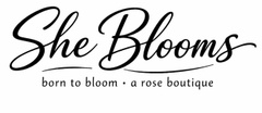 She Blooms 
born to bloom-a rose boutque
