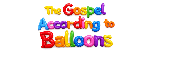 THE GOSPEL ACCORDINGTO BALloons