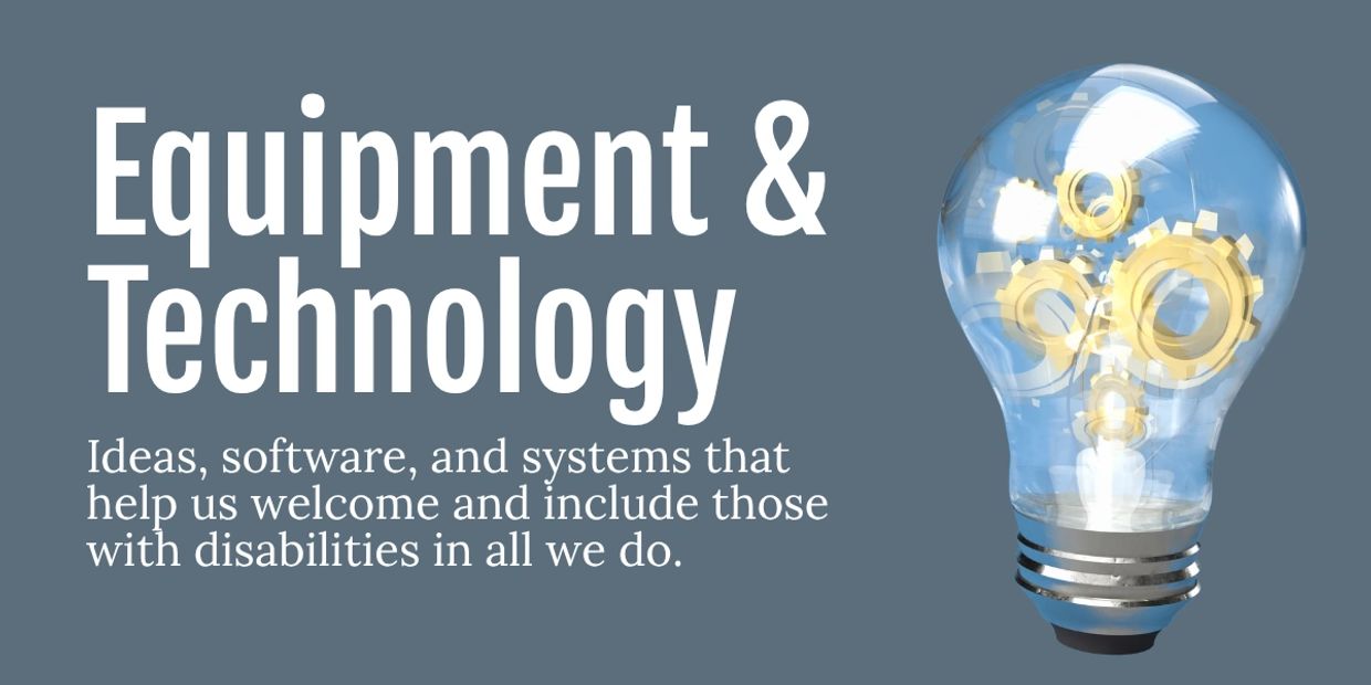 Equipment &amp; Technology promoting inclusion for those with disabilities.