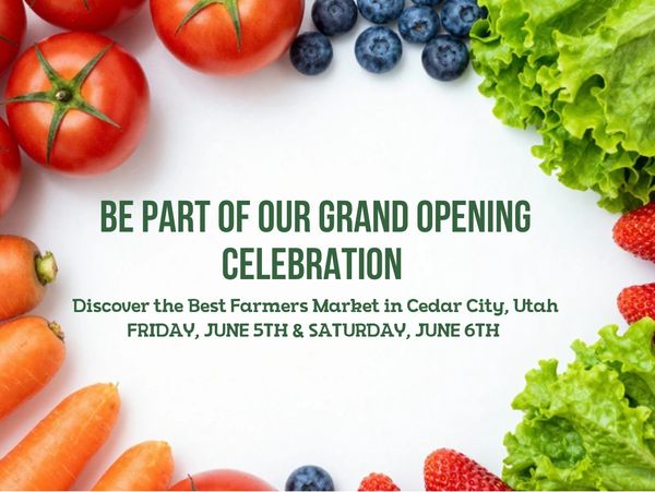Grand opening celebration for Cedar City's best farmers market on June 5th and 6th.