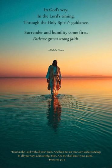 Surrender and humility come first.
Patience grows strong faith.
