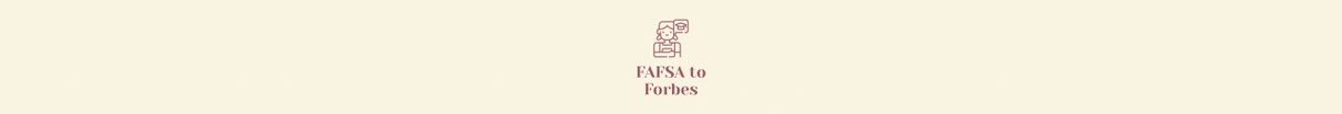 FAFSA to Forbes