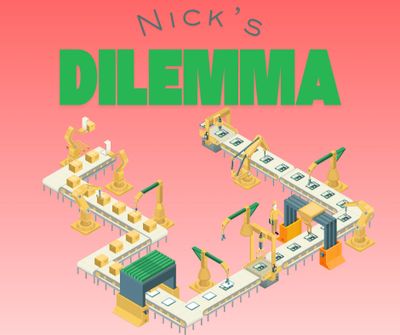 Illustration of a conveyor belt with robotic arms assembling products, titled 'Nick's Dilemma'.