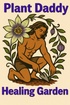 Plant Daddy Healing Garden