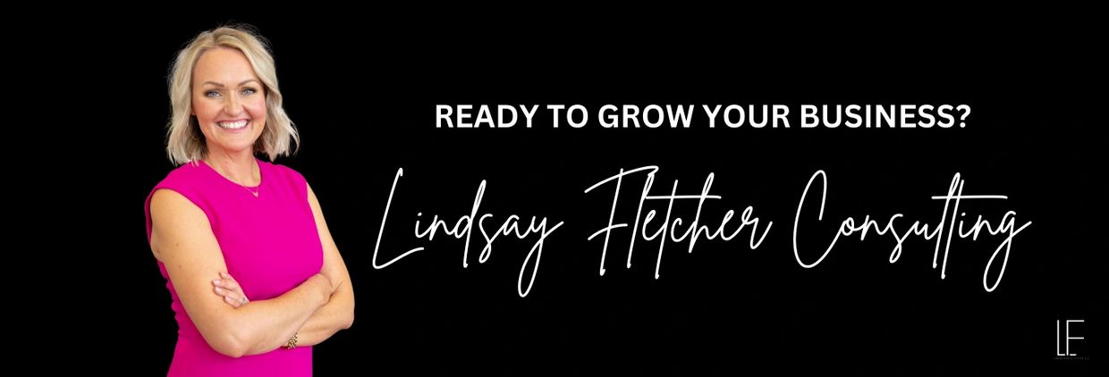 Ready to grow your business?  Lindsay Fletcher Consulting is here to help you meet your goals.