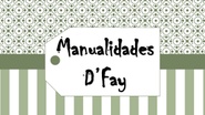 Manualidades D'Fay