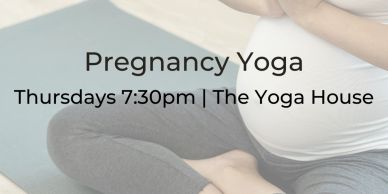 Pregnancy yoga class advertised for Thursdays at 7:30pm at The Yoga House.