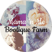 Mama ‘n Me Bootique Farm