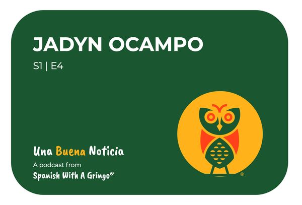 Jadyn Ocampo, Episode 4 of Spanish With A Gringo's podcast, Una Buena Noticia