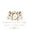 Prophetess Teresa Wade
Apostic & Prophetic Ministry 