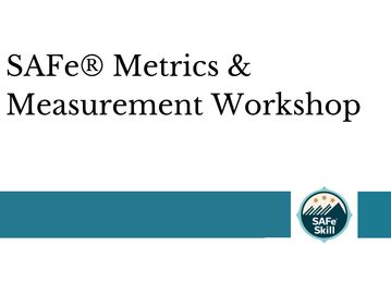 SAFe® Metrics & Measurement Workshop