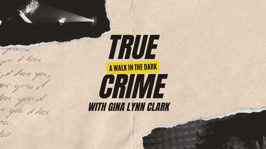 True Crime: A Walk In The Dark With Gina Lynn Clark 
