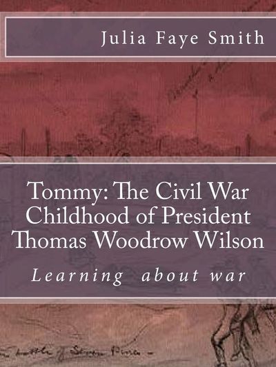 Tommy: The Civil War Childhood of President Thomas Woodrow Wilson by Julia Faye Smith