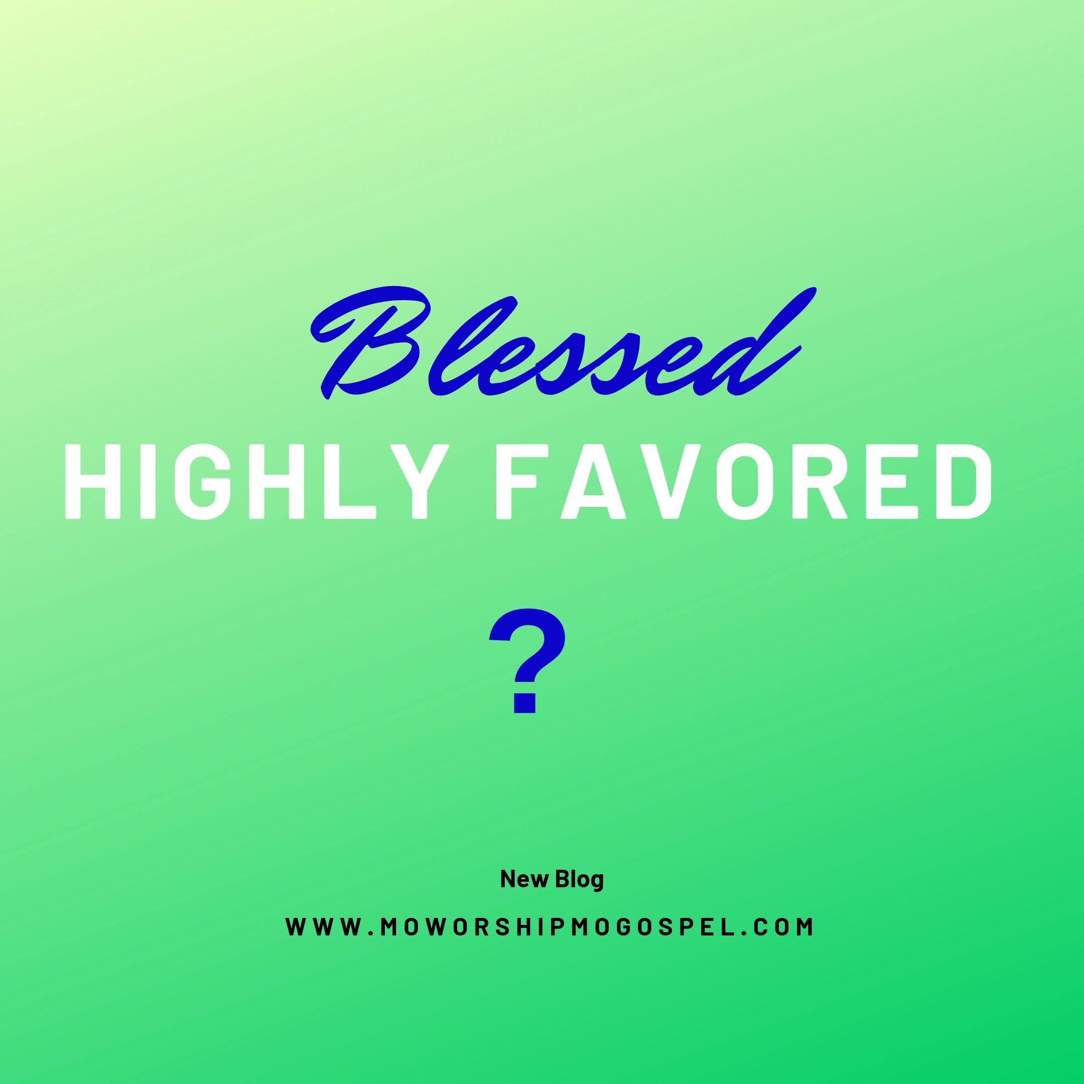 Blessed and Highly Favored