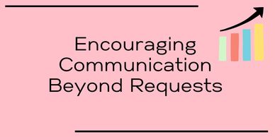 Encouraging Communication beyond requests
