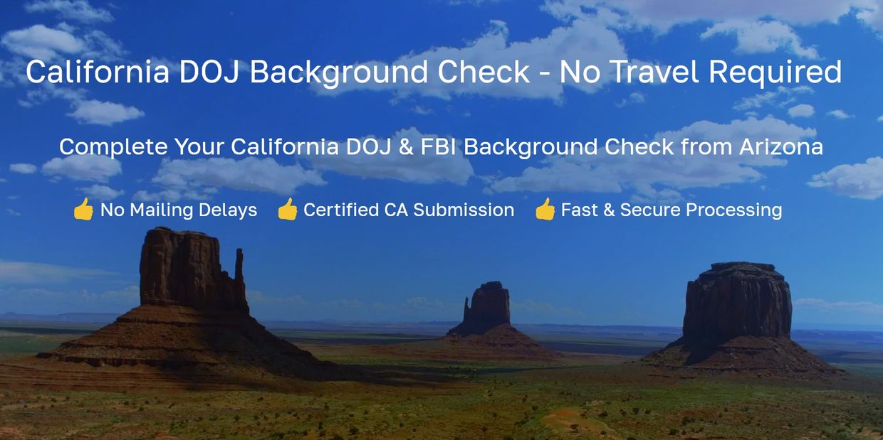 Background check service from Arizona for California DOJ and FBI without travel.