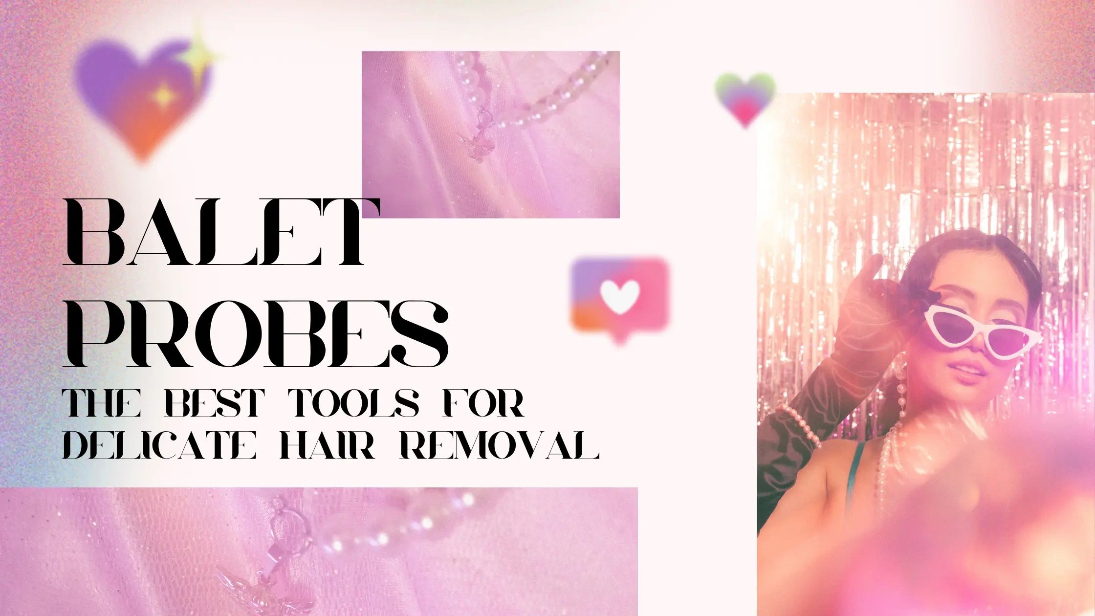 Ballet Probes: The Best Tools for Delicate Hair Removal