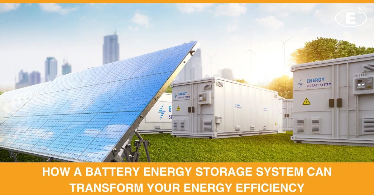 How a Battery Energy Storage System Can Transform Your Energy.
