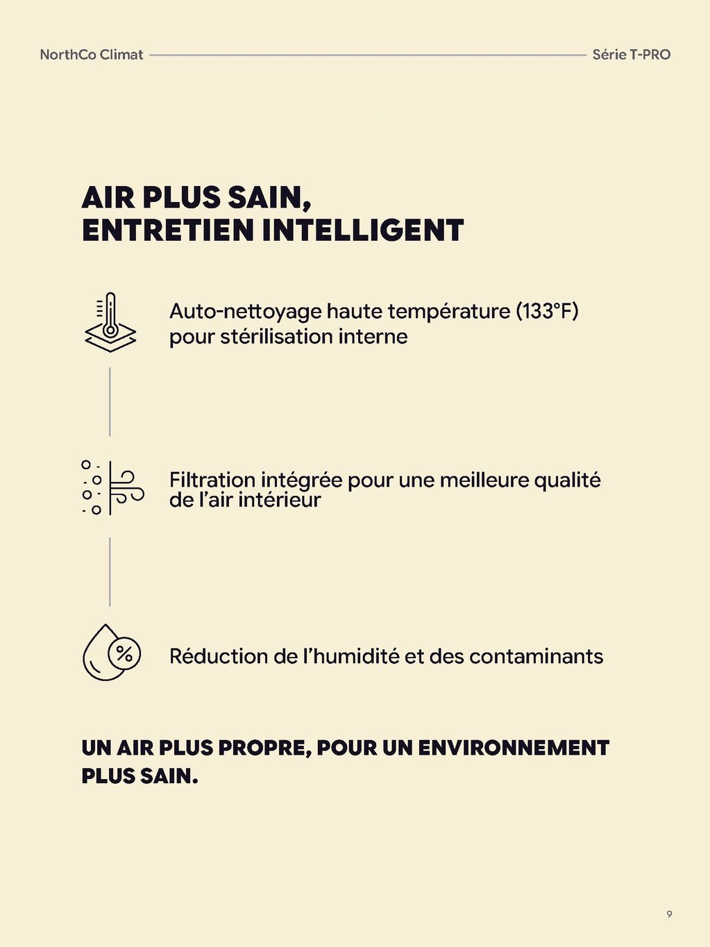 Nos systems sont munis de filtre de particules qui permet de filtrer l'air de votre maison.