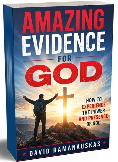 Book, Amazing Evidence for God:  How to experience the power and presence of God. by David Ramanausk